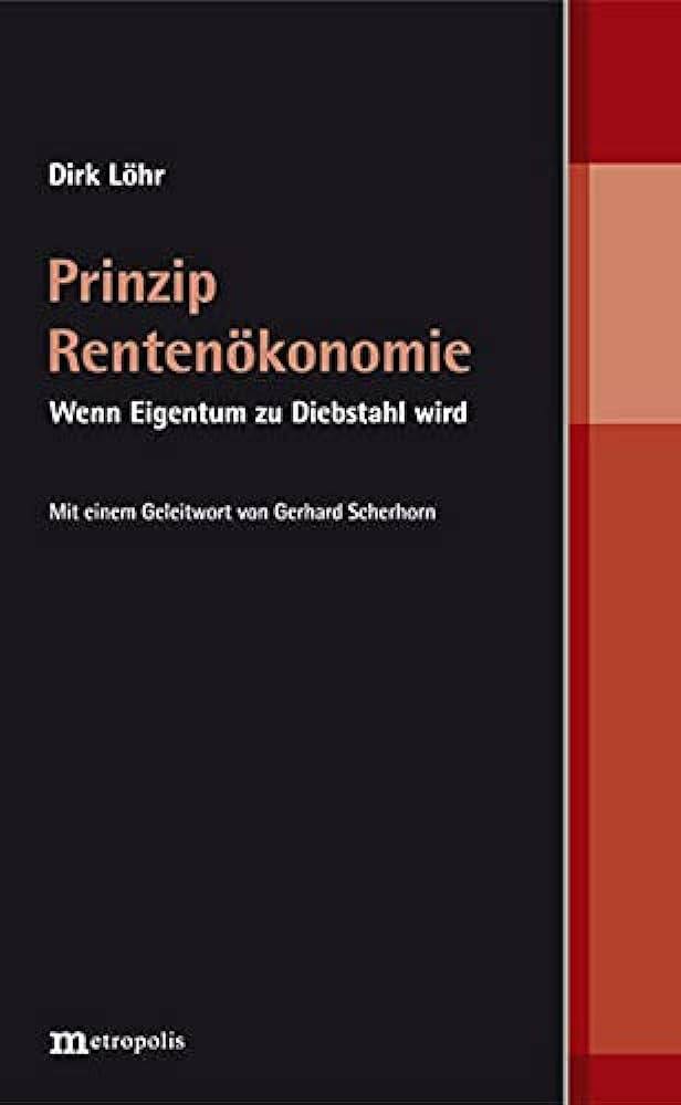Ist möglicherweise ein Bild von Text „Dirk Löhr Prinzip Rentenökonomie Wenn Eigentum zu Diebstahl wird Mit einemn Geleitwort von Gerhard Scherhorn metropolis“